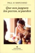 que nos juzguen los perros: si pueden-paul m. marchan-9788433970589 que nos juzguen los perros: si pueden-paul m. marchan-9788433970589