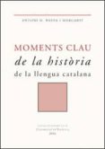 moments clau de la historia de la llengua catalana-antoni m. badia i margarit-9788437059389 moments clau de la historia de la llengua catalana-antoni m. badia i margarit-9788437059389