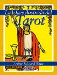 la clave ilustrada del tarot (contiene baraja 78 cartas)-arthur edward waite-9788441419889 la clave ilustrada del tarot (contiene baraja 78 cartas)-arthur edward waite-9788441419889
