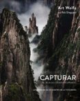 capturar un mundo extraordinario: los secretos de un maestro de la fotografia (photoclub)-art wolfe-rob sheppard-9788441538689 capturar un mundo extraordinario: los secretos de un maestro de la fotografia (photoclub)-art wolfe-rob sheppard-9788441538689