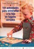 101 actividades para entretener a tu hijo en lugares cerrados-carol stock kranowitz-9788449305689 101 actividades para entretener a tu hijo en lugares cerrados-carol stock kranowitz-9788449305689