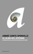 el alma del ateismo: introduccion a una espiritualidad sin dios-andre comte-sponville-9788449319389 el alma del ateismo: introduccion a una espiritualidad sin dios-andre comte-sponville-9788449319389