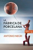 la fabrica de porcelana: una nueva gramatica de la politica-antonio negri-9788449320989 la fabrica de porcelana: una nueva gramatica de la politica-antonio negri-9788449320989