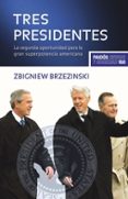 tres presidentes: la segunda oportunidad para la gran superpotenc ia americana-zbigniew brzezinski-9788449321689 tres presidentes: la segunda oportunidad para la gran superpotenc ia americana-zbigniew brzezinski-9788449321689