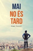 mai no es tard-miquel pucurull-9788466420389 mai no es tard-miquel pucurull-9788466420389