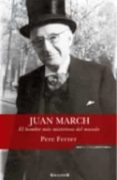 juan march: el hombre mas misterioso del mundo-pere ferrer-9788466638289 juan march: el hombre mas misterioso del mundo-pere ferrer-9788466638289