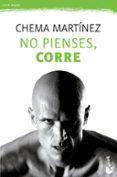 no pienses, corre-chema martinez-9788467043389 no pienses, corre-chema martinez-9788467043389