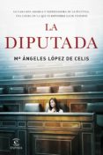 la diputada-maria angeles lopez de celis-9788467048889 la diputada-maria angeles lopez de celis-9788467048889
