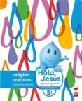 religión católica 5 años educacion infantil hola, jesús: aprende y sonríe 5 años ed 2016-9788467587289 religión católica 5 años educacion infantil hola, jesús: aprende y sonríe 5 años ed 2016-9788467587289