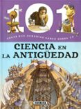 101 cosas que deberias saber sobre la ciencia en la antigüedad-9788467760989 101 cosas que deberias saber sobre la ciencia en la antigüedad-9788467760989