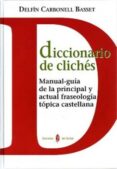 diccionario de cliches: manual-guia de la principal y actual fras eologia topica castellana-delfin carbonell basset-9788476284889 diccionario de cliches: manual-guia de la principal y actual fras eologia topica castellana-delfin carbonell basset-9788476284889