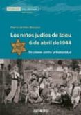 los niños judios de izieu 6 e abril de 1944-pierre jerome biscarat-9788476589489 los niños judios de izieu 6 e abril de 1944-pierre jerome biscarat-9788476589489