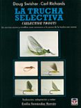 la trucha selectiva-doug swisher-carl richards-9788479021689 la trucha selectiva-doug swisher-carl richards-9788479021689