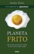 planeta frito: ideas simples para mejorar tu calidad de vida y fr enar el cambio climatico-sergio bulat-9788479536589 planeta frito: ideas simples para mejorar tu calidad de vida y fr enar el cambio climatico-sergio bulat-9788479536589