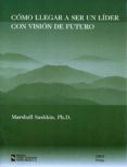 como llegar a ser un lider con vision de futuro-marshall sashkin-9788480043489 como llegar a ser un lider con vision de futuro-marshall sashkin-9788480043489