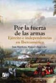 por la fuerza de las armas-manuel chust-9788480216289 por la fuerza de las armas-manuel chust-9788480216289