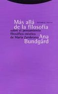 mas alla de la filosofia, sobre el pensamiento filosofico-mistico de maria zambrano-ana bundgard-9788481644289 mas alla de la filosofia, sobre el pensamiento filosofico-mistico de maria zambrano-ana bundgard-9788481644289