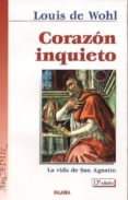 corazon inquieto: la vida de san agustin-louis de wohl-9788482394589 corazon inquieto: la vida de san agustin-louis de wohl-9788482394589