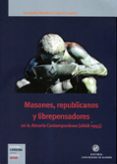 masones, republicanos y librepensadores en la almeria contemporan ea (1868-1945)-fernando martinez lopez-9788482409689 masones, republicanos y librepensadores en la almeria contemporan ea (1868-1945)-fernando martinez lopez-9788482409689