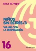 niños sin estres (vol. 3): viajar con la respiracion-klaus w. vopel-9788483164389 niños sin estres (vol. 3): viajar con la respiracion-klaus w. vopel-9788483164389