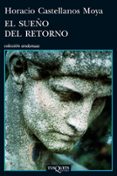 el sueño del retorno-horacio castellanos moya-9788483834589 el sueño del retorno-horacio castellanos moya-9788483834589