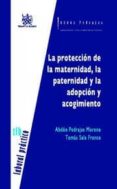 la proteccion de la maternidad, la paternidad y la adopcion y aco gimiento-abdon pedrajas moreno-9788484425489 la proteccion de la maternidad, la paternidad y la adopcion y aco gimiento-abdon pedrajas moreno-9788484425489