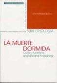 la muerte dormida: cultura funeraria en la españa tradicional-juan francisco blanco-9788484483489 la muerte dormida: cultura funeraria en la españa tradicional-juan francisco blanco-9788484483489