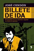 billete de ida: los 40 dias de secuestro de un reportero español en tierra de piratas-jose cendon-9788484608189 billete de ida: los 40 dias de secuestro de un reportero español en tierra de piratas-jose cendon-9788484608189
