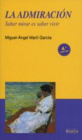 la admiracion: saber mirar es saber vivir (3ª ed)-miguel ángel martí garcía-9788484692089 la admiracion: saber mirar es saber vivir (3ª ed)-miguel ángel martí garcía-9788484692089