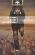 el tiempo de los nuevos heroes-oscar di montigny-9788490569689 el tiempo de los nuevos heroes-oscar di montigny-9788490569689