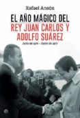 el año magico de adolfo suarez y el rey juan carlos: julio de 1976 - junio de 1977-rafael anson-9788490602089 el año magico de adolfo suarez y el rey juan carlos: julio de 1976 - junio de 1977-rafael anson-9788490602089