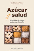 azucar y salud: diferenciar los buenos azucares de los malos-christopher vasey-9788491113089 azucar y salud: diferenciar los buenos azucares de los malos-christopher vasey-9788491113089