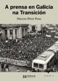 a prensa en galicia na transicion-marcos s. perez pena-9788491210689 a prensa en galicia na transicion-marcos s. perez pena-9788491210689