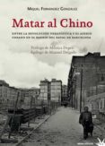 matar al chino: entre la revolucion urbanistica y el asedio urbano en el bario del raval de barcelona-miquel fernandez gonzalez-9788492559589 matar al chino: entre la revolucion urbanistica y el asedio urbano en el bario del raval de barcelona-miquel fernandez gonzalez-9788492559589