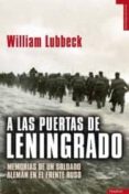 a las puertas de leningrado: memorias de un soldado aleman en el frente ruso-william lubbeck-9788492567089 a las puertas de leningrado: memorias de un soldado aleman en el frente ruso-william lubbeck-9788492567089