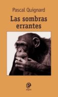 las sombras errantes (premio goncourt 2002)-pascal quignard-9788493528089 las sombras errantes (premio goncourt 2002)-pascal quignard-9788493528089