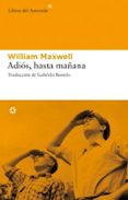 adios, hasta mañana-william maxwell-9788493591489 adios, hasta mañana-william maxwell-9788493591489
