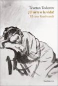 ¡el arte o la vida!: el caso rembrandt-tzvetan todorov-9788493642389 ¡el arte o la vida!: el caso rembrandt-tzvetan todorov-9788493642389