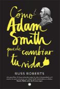 cómo adam smith puede cambiar tu vida-russell roberts-9788494107689 cómo adam smith puede cambiar tu vida-russell roberts-9788494107689