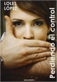 perdiendo el control-loles lopez-9788494206689 perdiendo el control-loles lopez-9788494206689