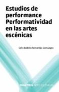 estudios de performance: performatividad en las artes escenicas-celia balbina fernandez consuegra-9788494299889 estudios de performance: performatividad en las artes escenicas-celia balbina fernandez consuegra-9788494299889