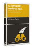 la innovación comienza aquí-jose manuel castro perez-9788494374289 la innovación comienza aquí-jose manuel castro perez-9788494374289