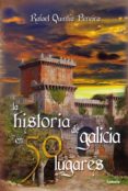 la historia de galicia en 50 lugares-rafael quintia pereira-9788494381089 la historia de galicia en 50 lugares-rafael quintia pereira-9788494381089