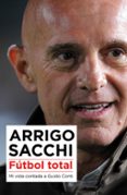 futbol total: mi vida contada a guido conti-arrigo sacchi-9788494418389 futbol total: mi vida contada a guido conti-arrigo sacchi-9788494418389