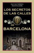 los secretos de las calles de barcelona-jose luis caballero-david escamilla-9788494791789 los secretos de las calles de barcelona-jose luis caballero-david escamilla-9788494791789