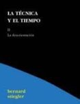 la tecnica y el tiempo ii: la desorientacion-bernard stiegler-9788495786289 la tecnica y el tiempo ii: la desorientacion-bernard stiegler-9788495786289