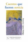 cuentos que fueron noticia (2ª ed)-antonio lopez hidalgo-9788496082489 cuentos que fueron noticia (2ª ed)-antonio lopez hidalgo-9788496082489