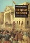 federalismo y republica: francisco pi i margall (el viejo topo)-antonio santamaria-9788496356689 federalismo y republica: francisco pi i margall (el viejo topo)-antonio santamaria-9788496356689