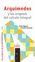 arquimedes y los origenes del calculo integral-pedro miguel gonzalez urbaneja-9788496566989 arquimedes y los origenes del calculo integral-pedro miguel gonzalez urbaneja-9788496566989