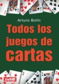 todos los juegos de cartas-arturo botin-9788496746589 todos los juegos de cartas-arturo botin-9788496746589